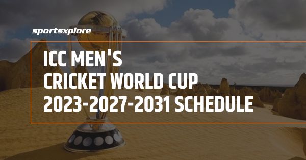 ICC Men's Cricket World Cup 2023-2027-2031 Schedule