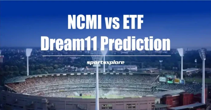 NCMI vs ETF Dream11 Prediction in Hindi